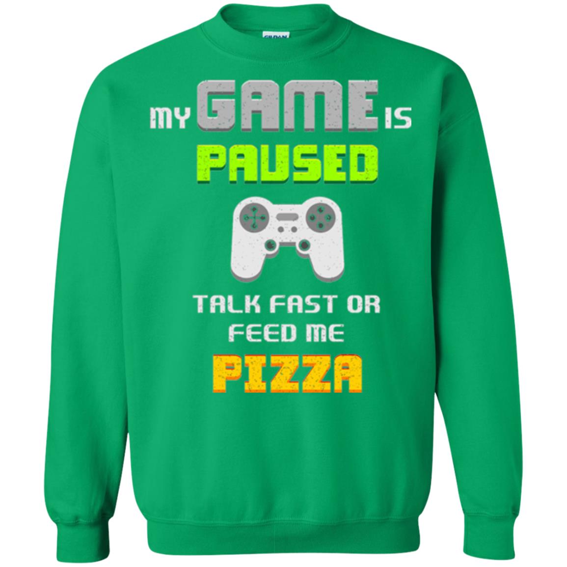 My Game Is Paused Talk Fast Or Feed Me Pizza Funny Gamer T-shirt Irish Green