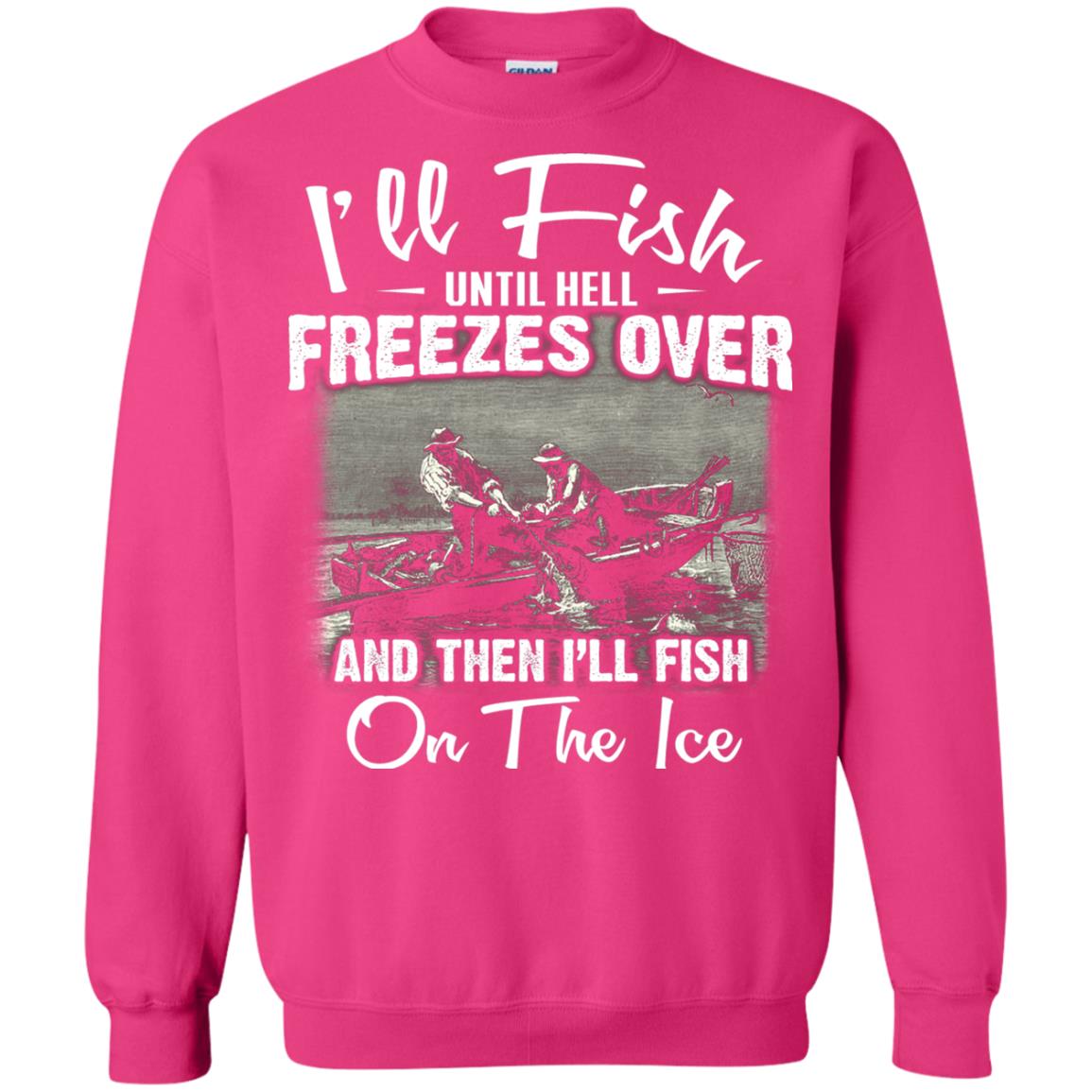 Fishing T-shirt I'll Fish Until Hell Freezes Over And Then Heliconia