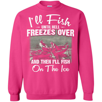 Fishing T-shirt I'll Fish Until Hell Freezes Over And Then Heliconia