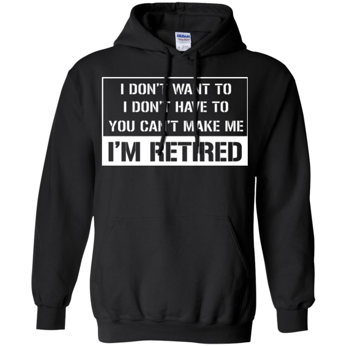 Retirement T-shirt I Don’t Want To I Don’t Have To You Can’t Make Me I’m Retired Black