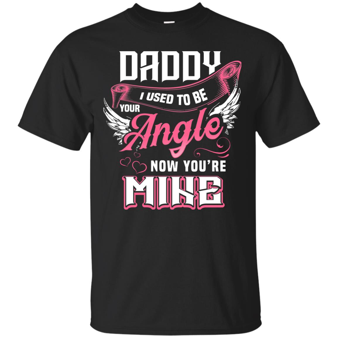 Daddy I Used To Be Your Angel Now You_re Mine Daddy In Heaven Shirt Black
