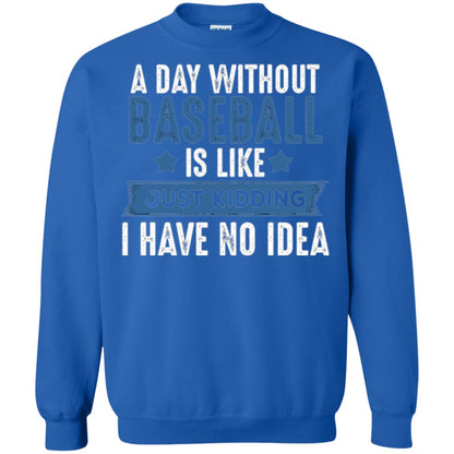 Baseball Lovers T-shirt A Day Without Baseball Is Like Just Kidding Royal