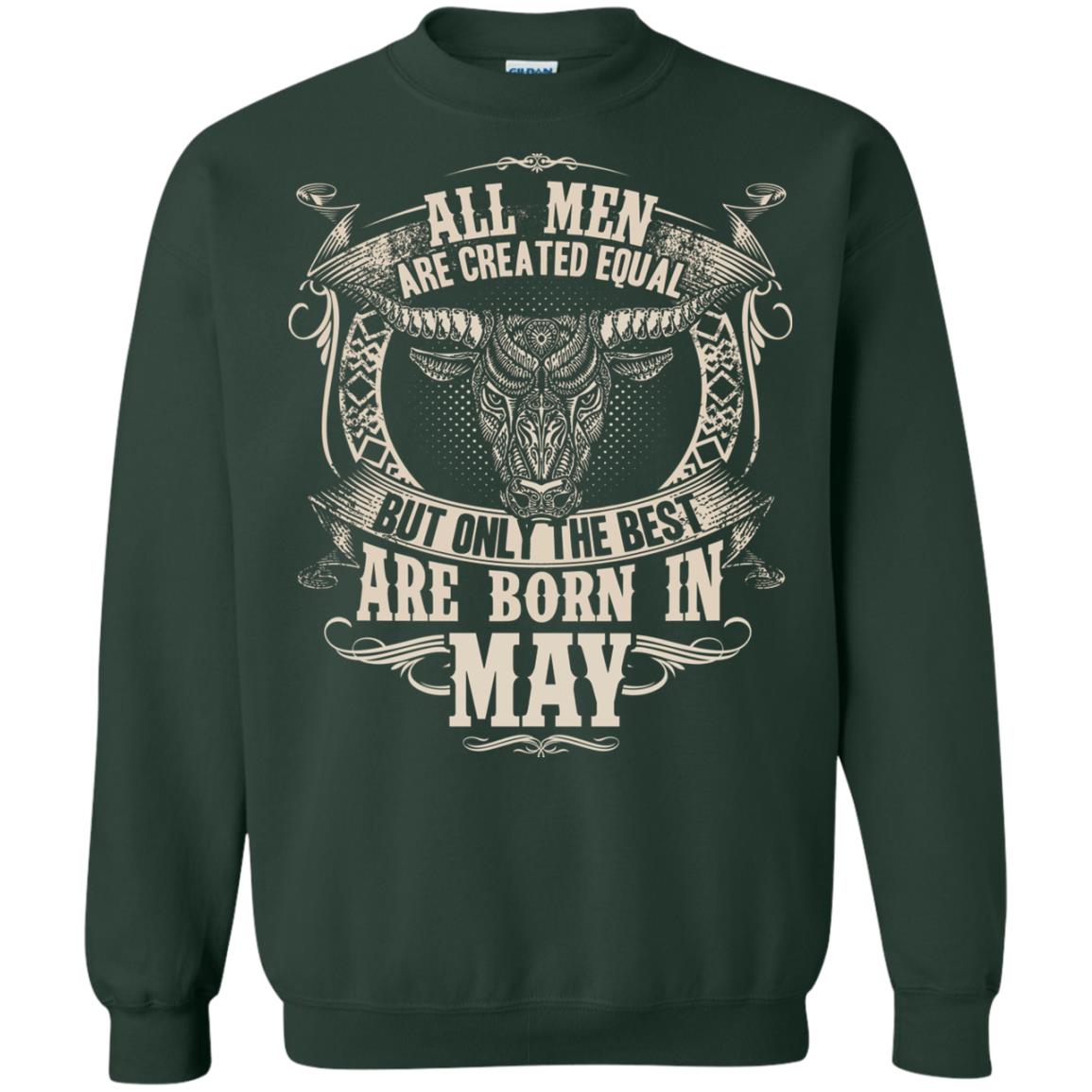 All Men Are Created Equal, But Only The Best Are Born In May T-shirt Forest Green
