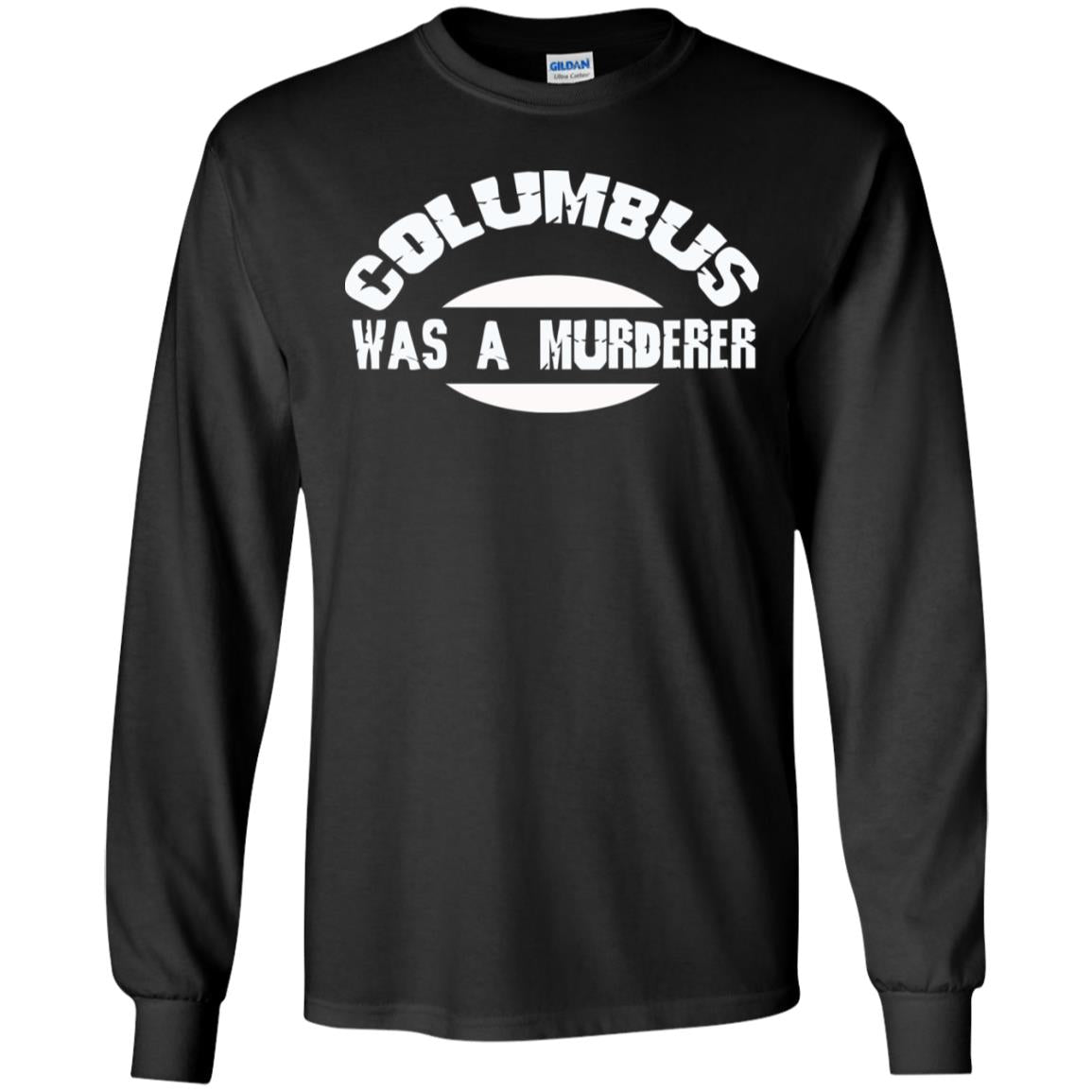 Columbus Was A Murderer Happy Columbus Day Shirt Black