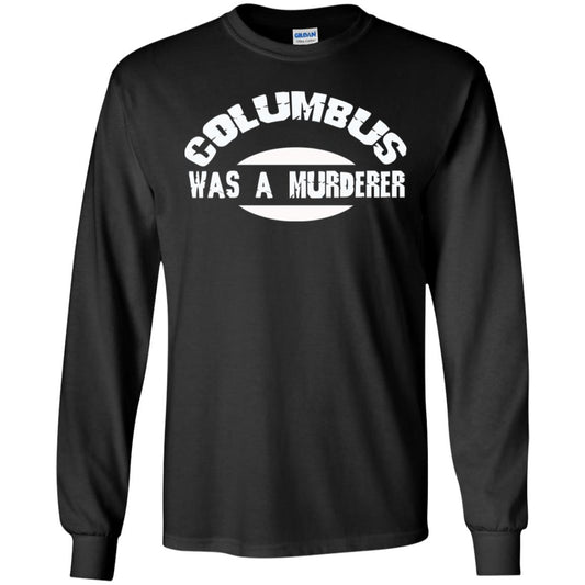 Columbus Was A Murderer Happy Columbus Day Shirt Black