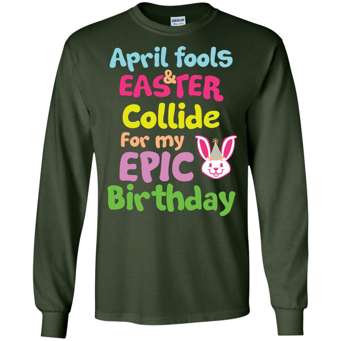 April Fools And Easter Collide For My Epic Birthday Gift Shirt For Easter Day Forest Green