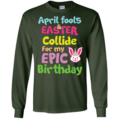 April Fools And Easter Collide For My Epic Birthday Gift Shirt For Easter Day Forest Green