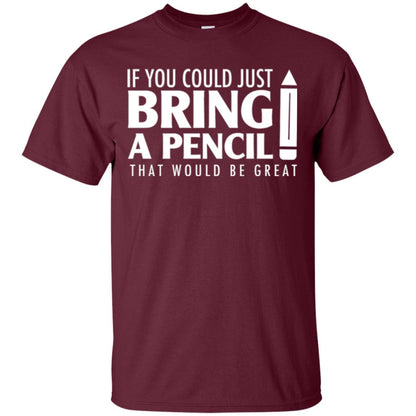Student T-shirt If You Could Just Bring A Pencil Maroon
