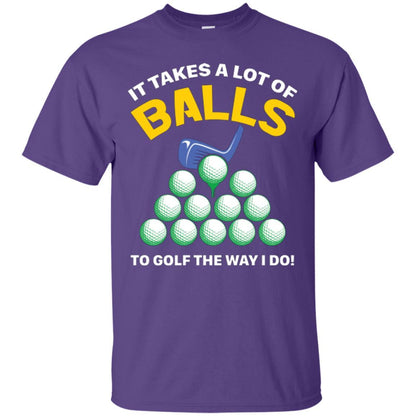 Golf Lovers T-shirt It Takes A Lot Of Balls To Golf The Way I Do Purple