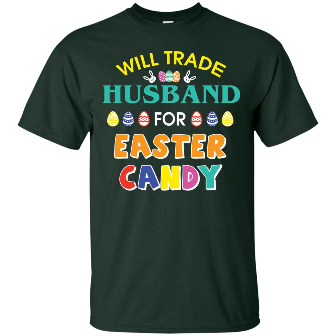 Will Trade Husband For Easter Candy Wife T-shirt T-shirt For Easter Holiday Forest