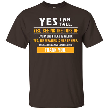 Tall Man T-Shirt Yes I Am Tall Yes Seeing The Tops Of Everyones Head Is Weird Dark Chocolate
