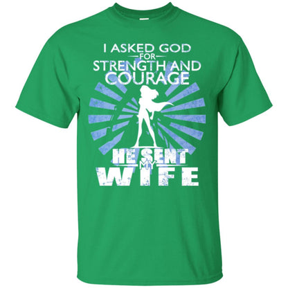 I Asked God For Strength And Courage He Sent My Wife T-shirt Irish Green