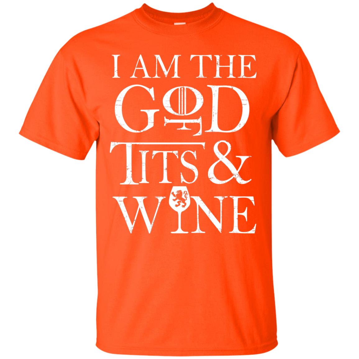 I Am The God For Tits And Wine Christian Shirt Orange