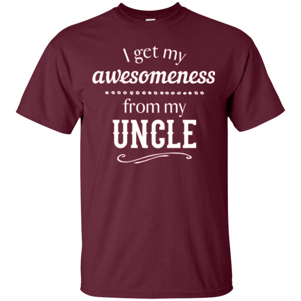 Family T-shirt I Get My Awesomeness From My Uncle Maroon
