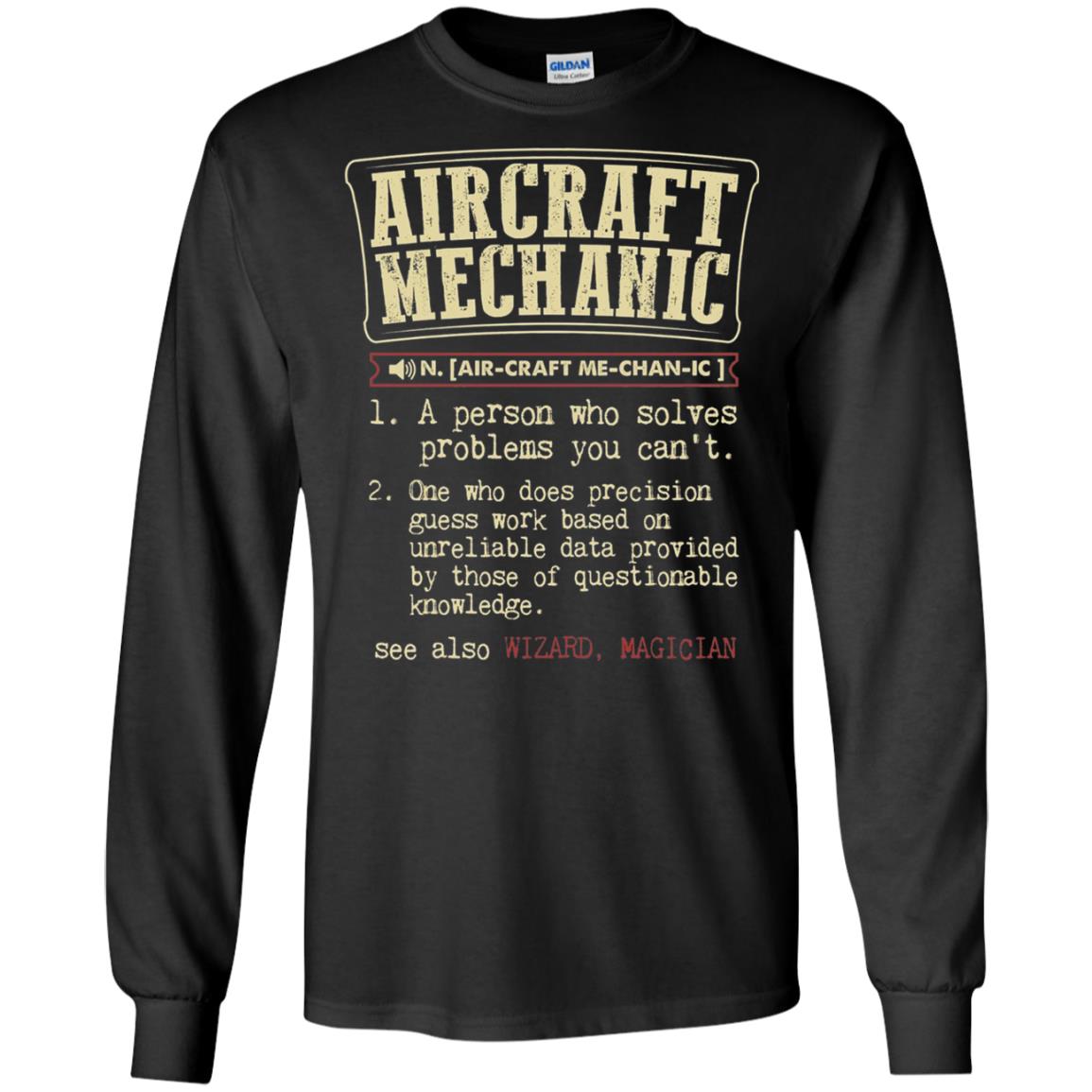 Aircraft Mechanic A Person Who Solves Problem You Cant One Who Does Precision Guess Work Based On Unreliable Data Provided By Those Of Questionable Knowledge Black