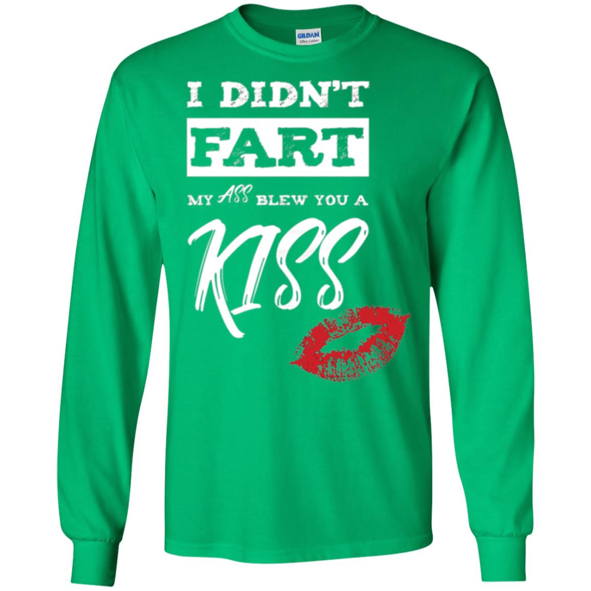Funny Kiss T-shirt I Didn_t Fart My Ass Blew You A Kiss Irish Green