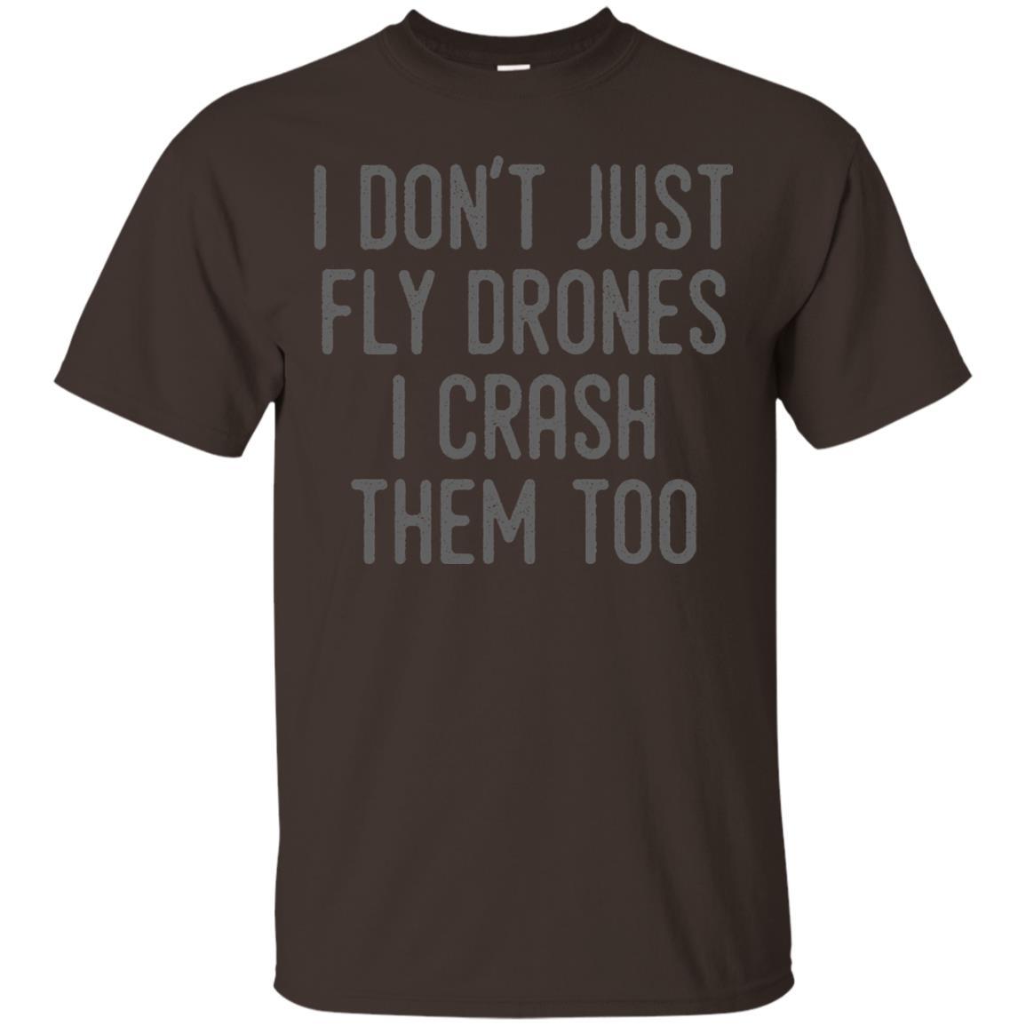 I Don't Just Fly Drones I Crash Them Too T-shirt Dark Chocolate