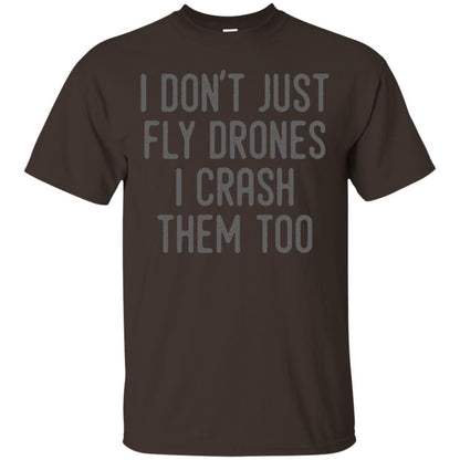 I Don't Just Fly Drones I Crash Them Too T-shirt Dark Chocolate