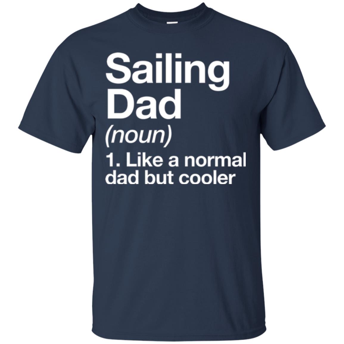 Sailing Dad T-shirt Like A Normal Dad But Cooler Navy