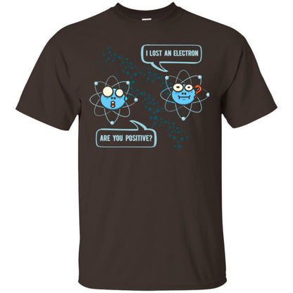 Chemistry Lover T-shirt I Lost An Electron Are You Positive Dark Chocolate