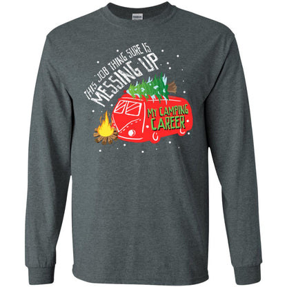 This Job Thing Sure Is Messing Up My Camping Career Shirt Dark Heather