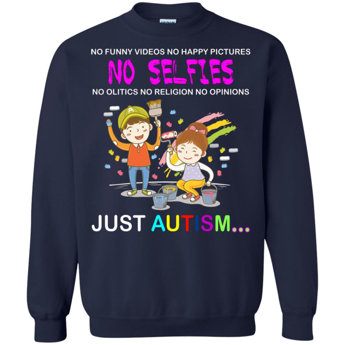 No Funny Video No Happy Pictures No Olitics No Religion No Opinions Just Autism Shirt Navy