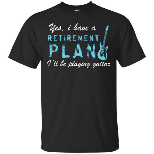 Yes I Have A Retirement Plan I’ll Be Playing Guitar Guitarist T-shirt Black