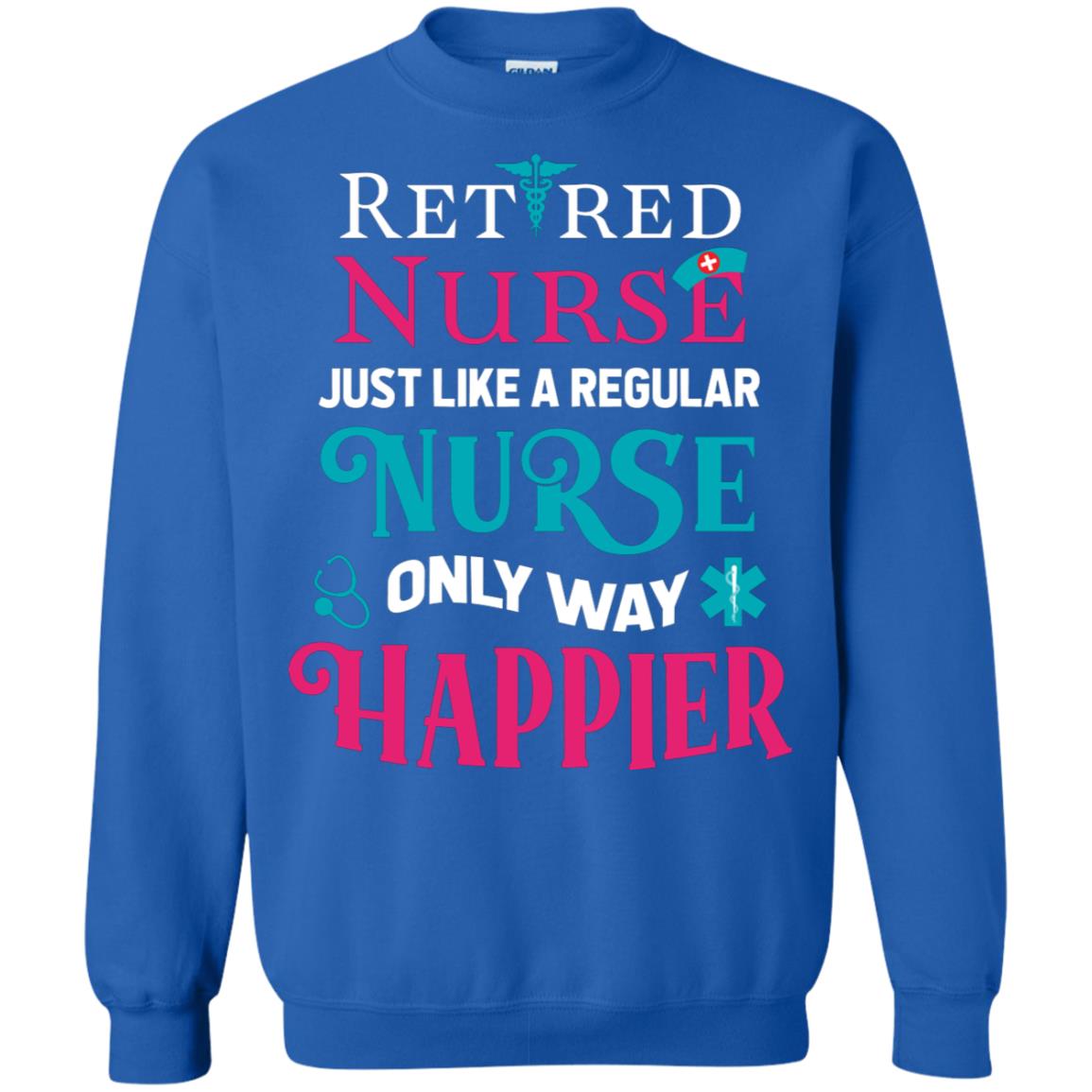 Retired Nurse Just Like A Regular Nurse Only Way Happier Shirt Royal