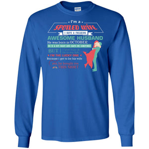 I Am A Spoiled Wife Of An October Husband I Love Him And He Is My Life ShirtG240 Gildan LS Ultra Cotton T-Shirt