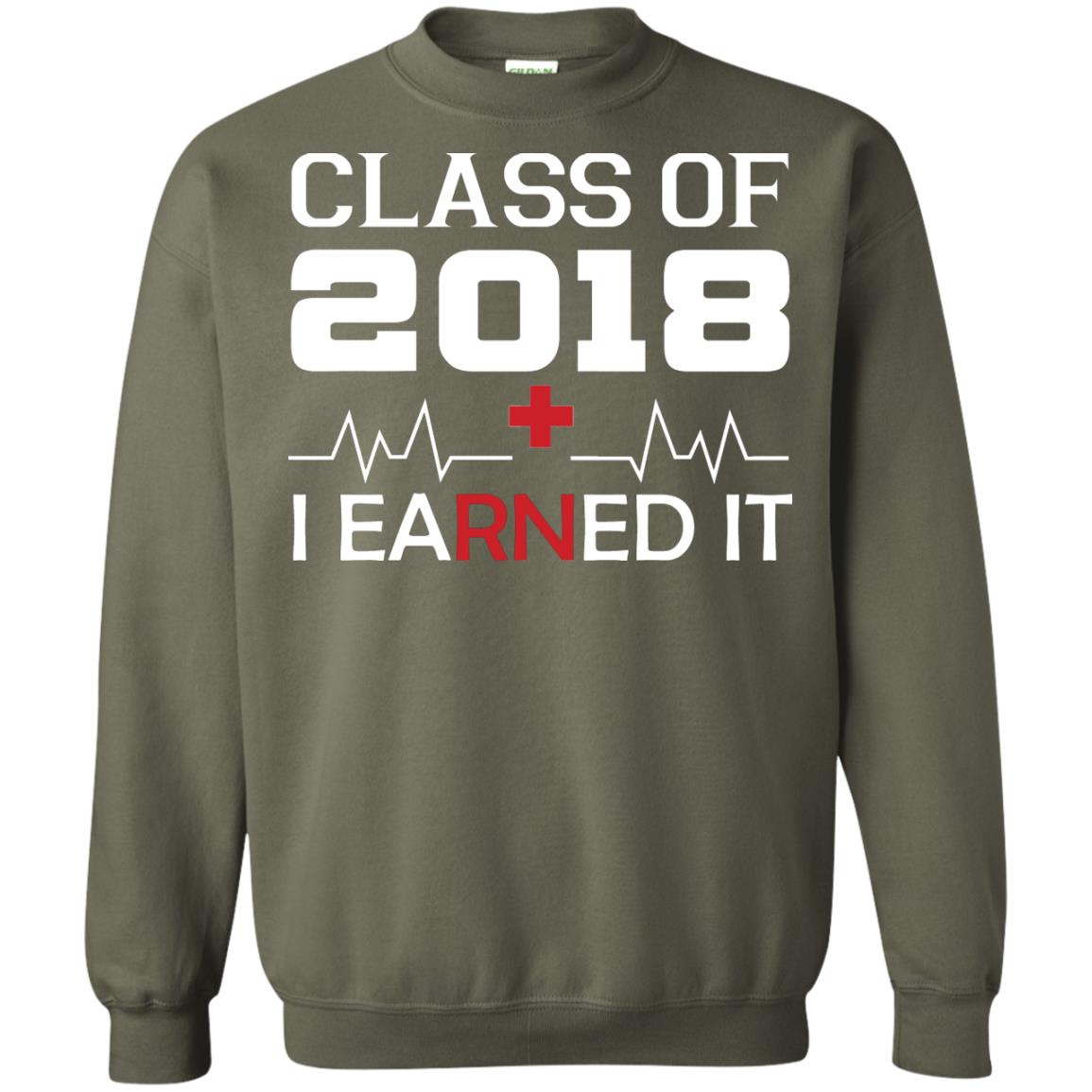 Class Of 2018 I Earned It Graduate Registered Nurse Shirt Military Green