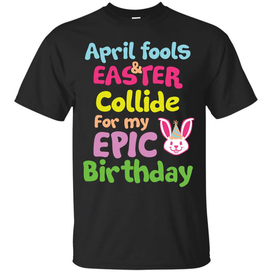 April Fools And Easter Collide For My Epic Birthday Gift Shirt For Easter Day Black