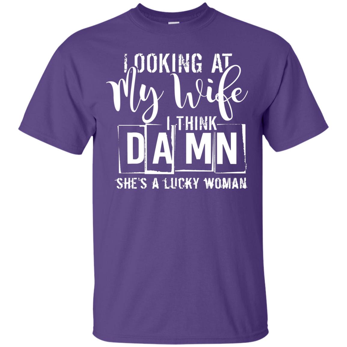 Looking At My Wife I Think Damn She Is A Lucky Woman Shirt Purple