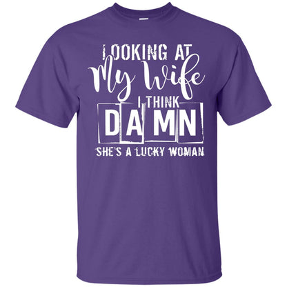 Looking At My Wife I Think Damn She Is A Lucky Woman Shirt Purple