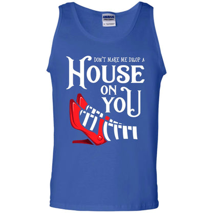 Dont Make Me Drop A House On You Shirt Royal