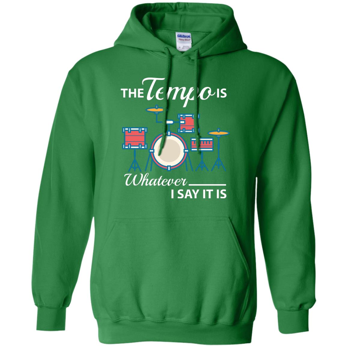 Drummer T-shirt The Tempo Is Whatever I Say It Is Irish Green