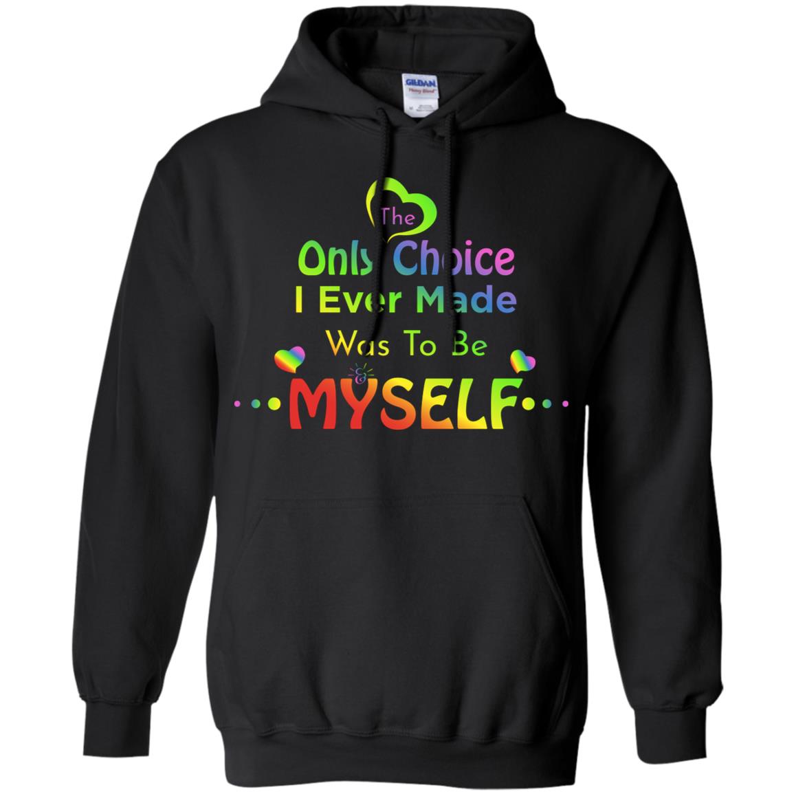 The Only Choice I Ever Made Was To Be Myself Lgbtq ShirtG185 Gildan Pullover Hoodie 8 oz.