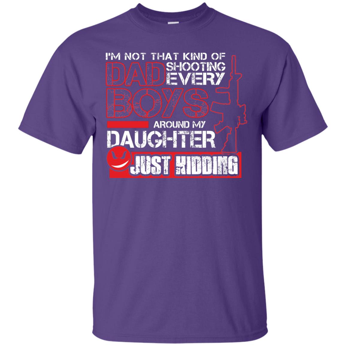 Im Not That Kind Of Dad Shooting Every Boys Around My Daughter Just Kidding Purple