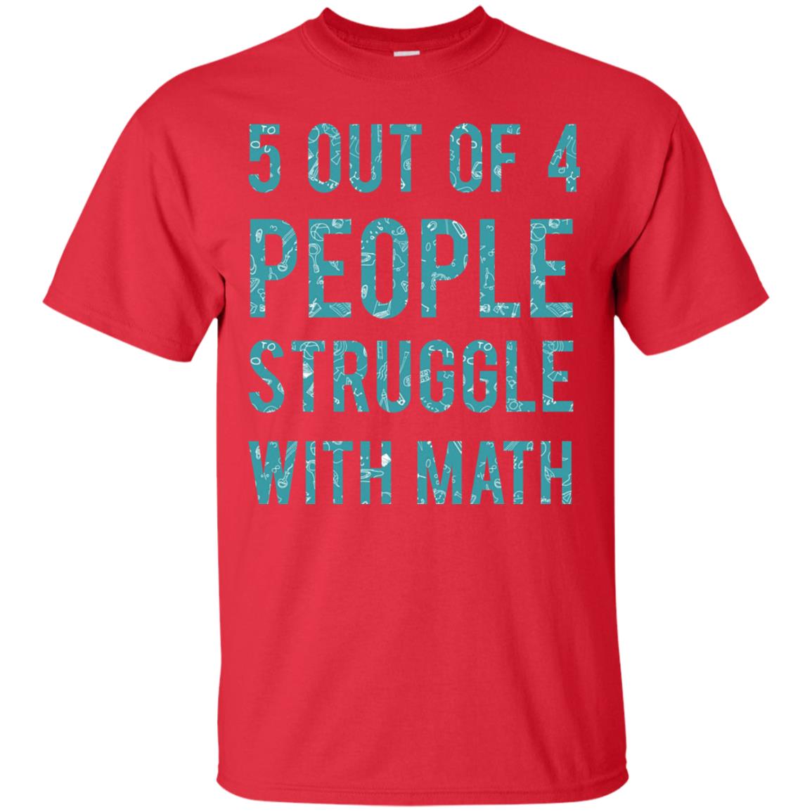 Math T-shirt 5 Out Of 4 People Struggle With Math Red