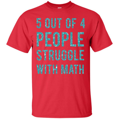 Math T-shirt 5 Out Of 4 People Struggle With Math Red