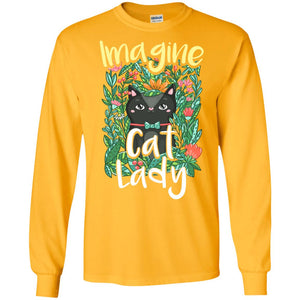 Imagine Cat Lady Cat Lover ShirtG240 Gildan LS Ultra Cotton T-Shirt