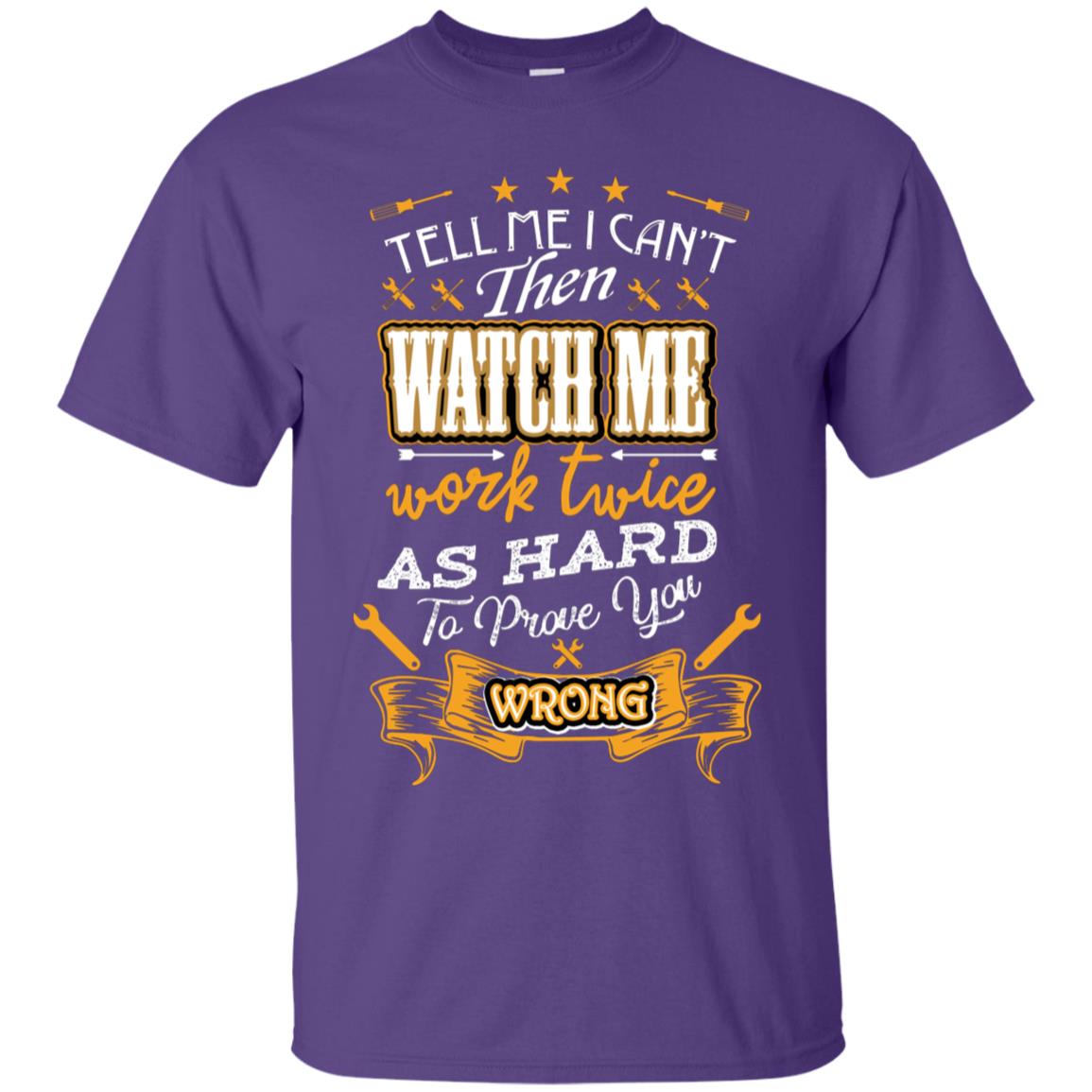 Tell Me I Can't Then Watch Me Work Twice As Hard To Prove You Wrong Auto Mechanic Shirt Purple