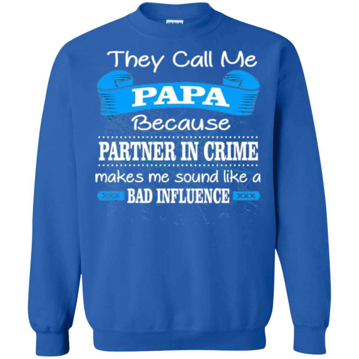 Papa T-shirt They Call Papa Because Partner In Crime Make Bad Influence Royal