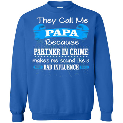 Papa T-shirt They Call Papa Because Partner In Crime Make Bad Influence Royal