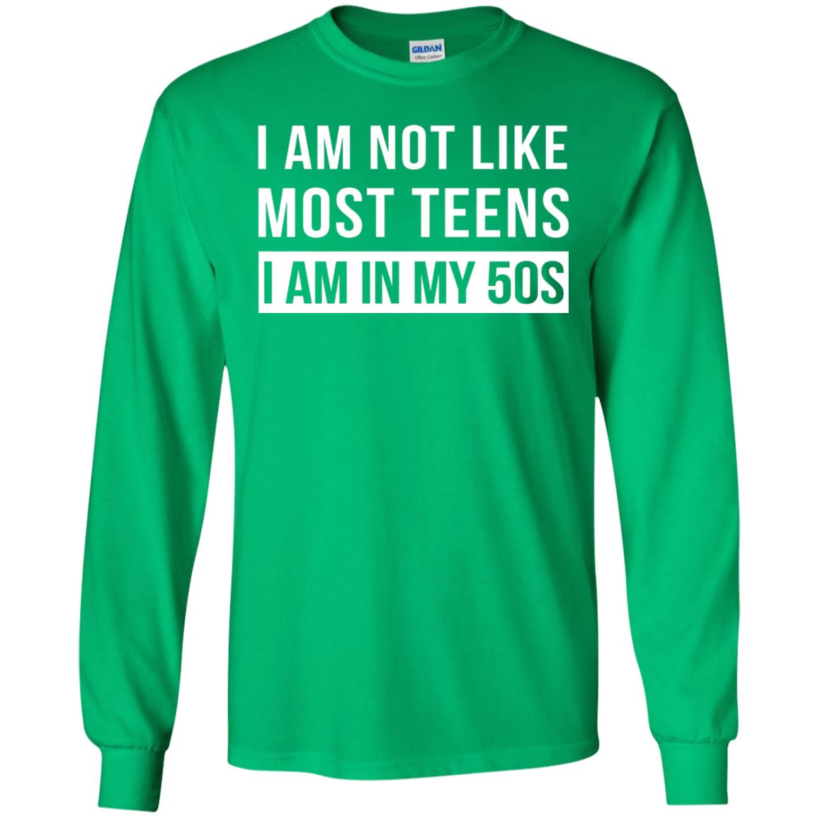 I Am Not Like Most Teens I Am In My 50s Shirt Irish Green