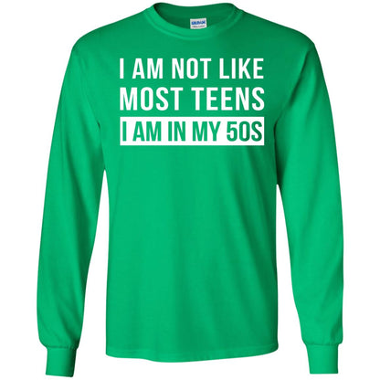 I Am Not Like Most Teens I Am In My 50s Shirt Irish Green