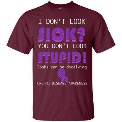 I Dont Look Sick You Dont Look Stupidlooks Can Be Deceiving Crohns Disease Awareness Maroon