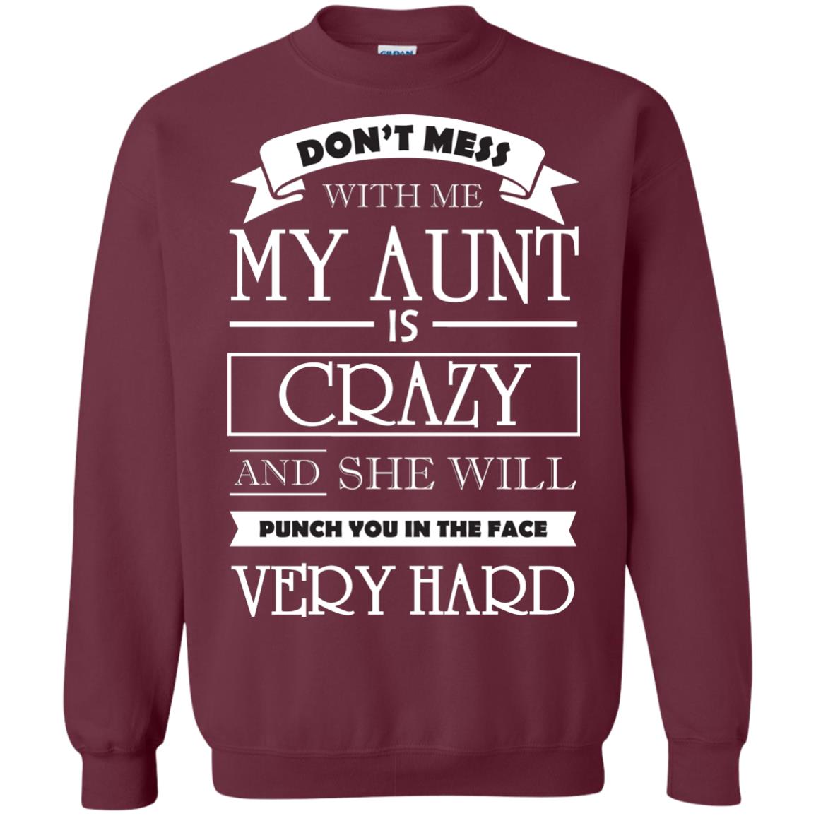 Don_t Mess With Me My Aunt Is Carzy And She Will Punch You In The Face Very Hard Maroon