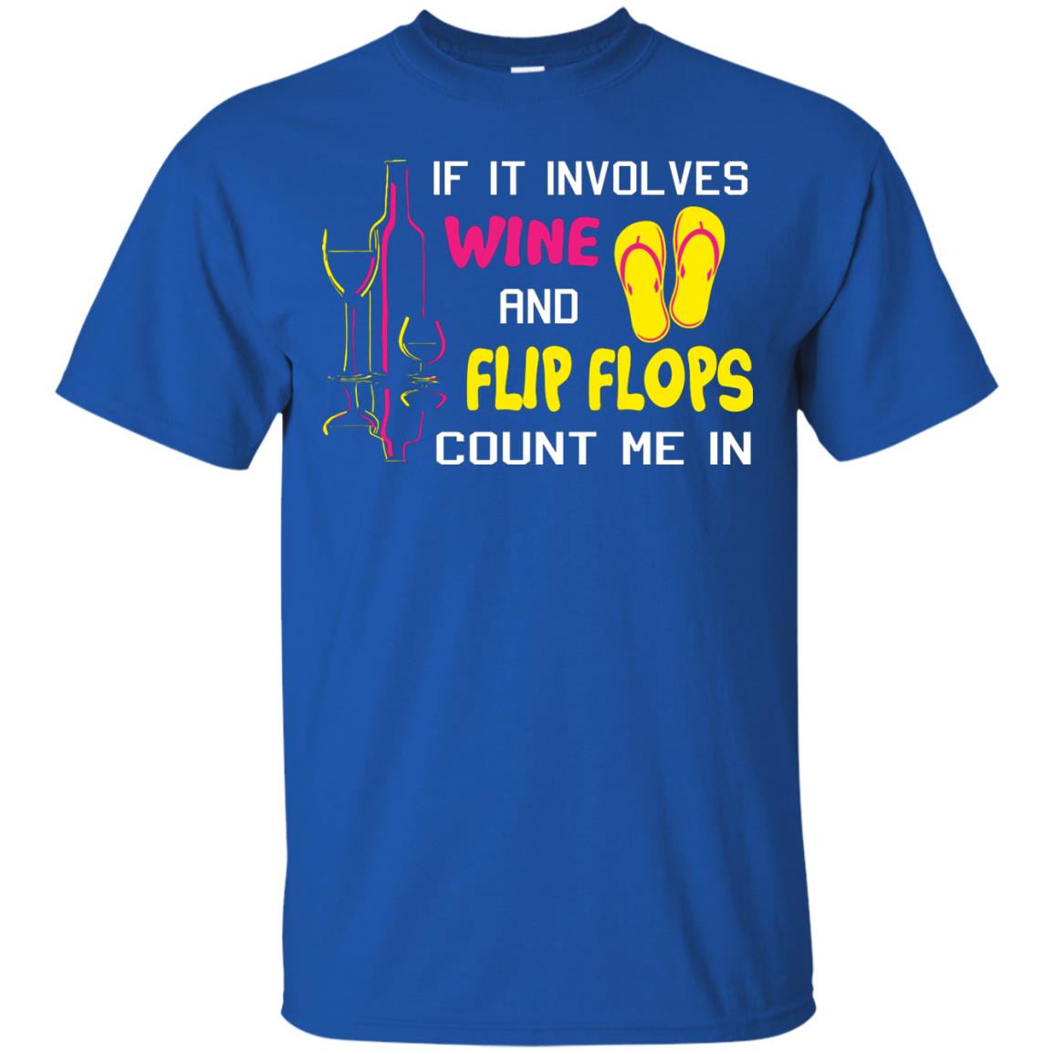If It Involves Wine And Flip Flops Count Me In Best T-shirt For Wine And Flip Flops Lover Royal
