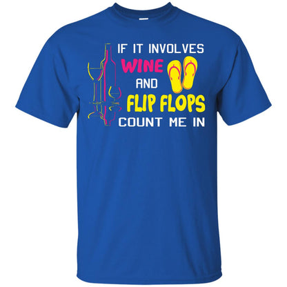If It Involves Wine And Flip Flops Count Me In Best T-shirt For Wine And Flip Flops Lover Royal