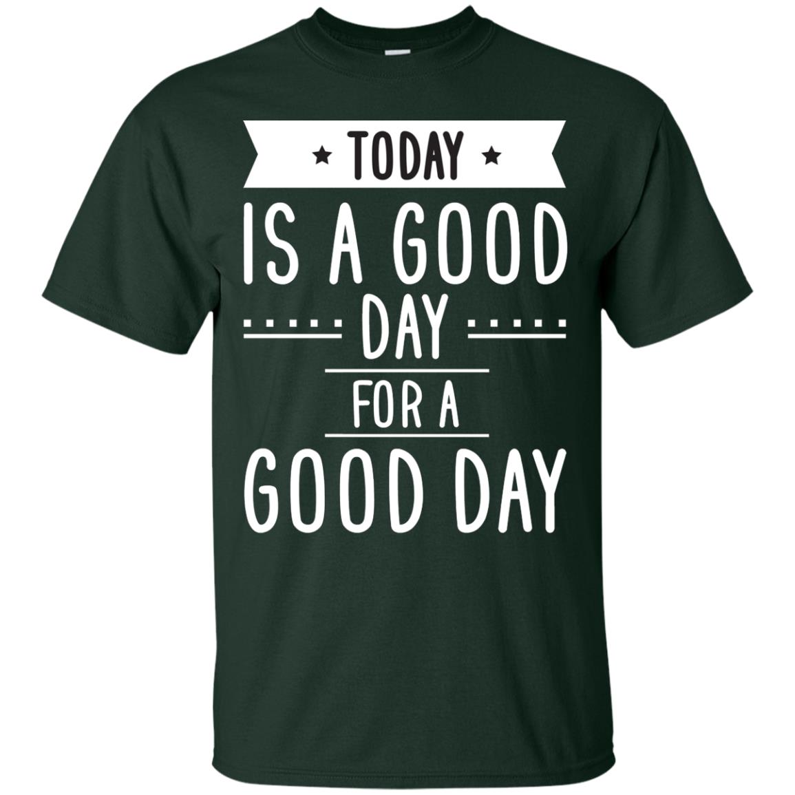 Today Is A Good Day For A Good Day Shirt Forest